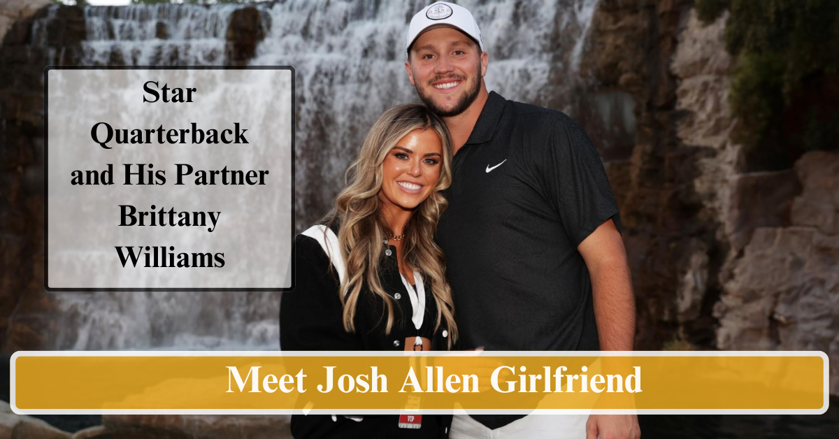 Meet Josh Allen Girlfriend