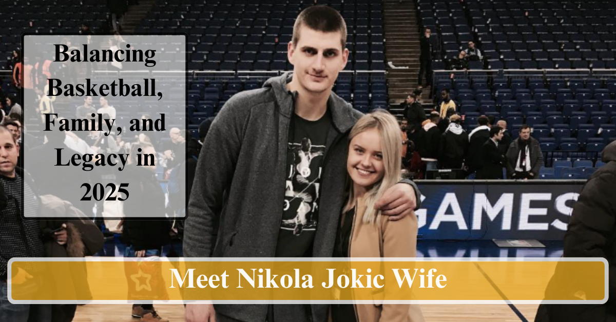 Meet Nikola Jokic Wife