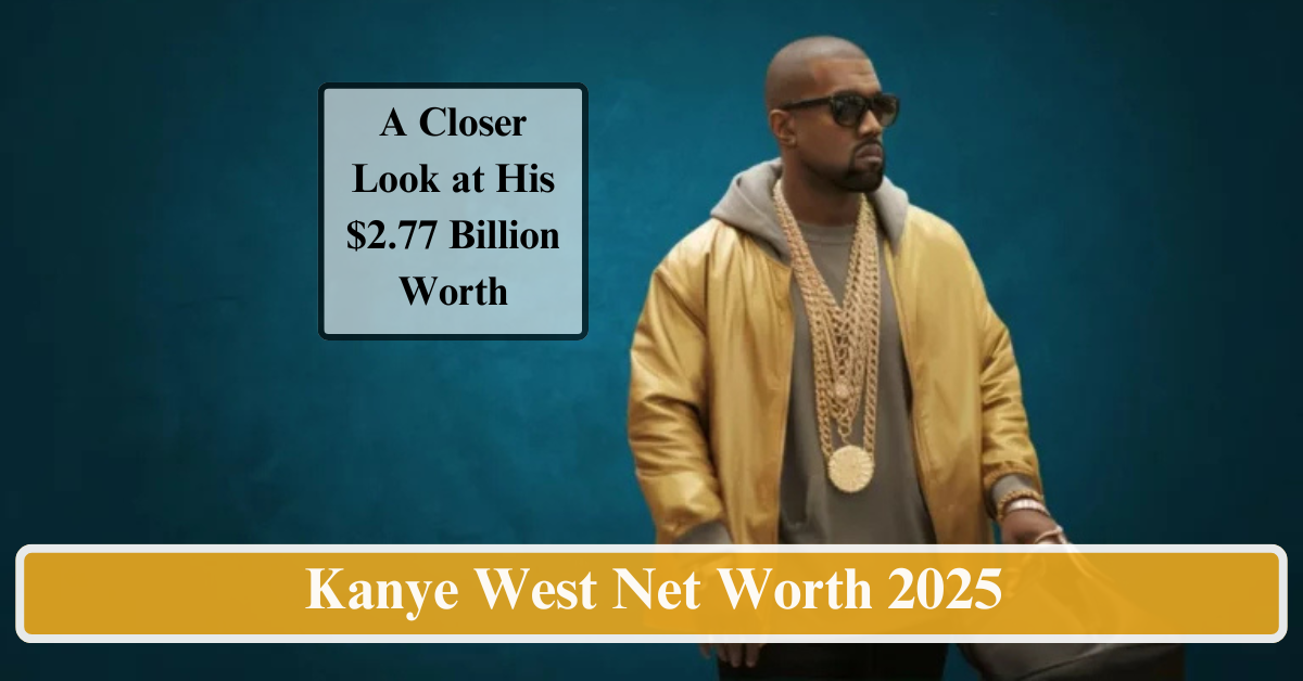 Kanye West Net Worth 2025