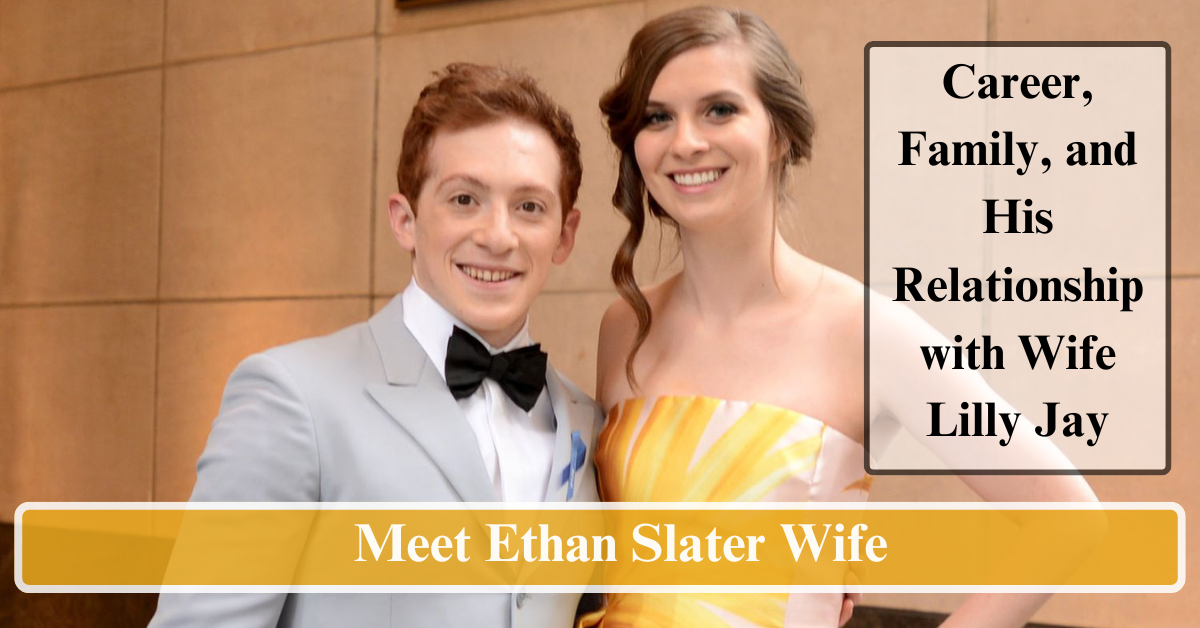 Meet Ethan Slater Wife