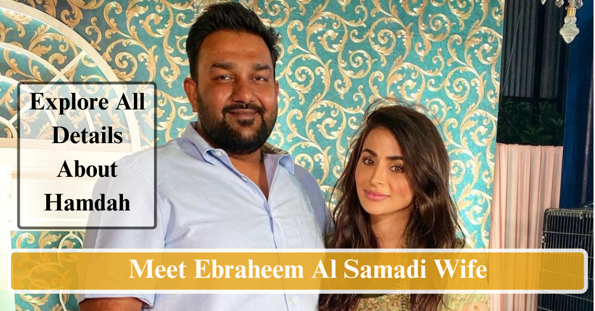 Meet Ebraheem Al Samadi Wife