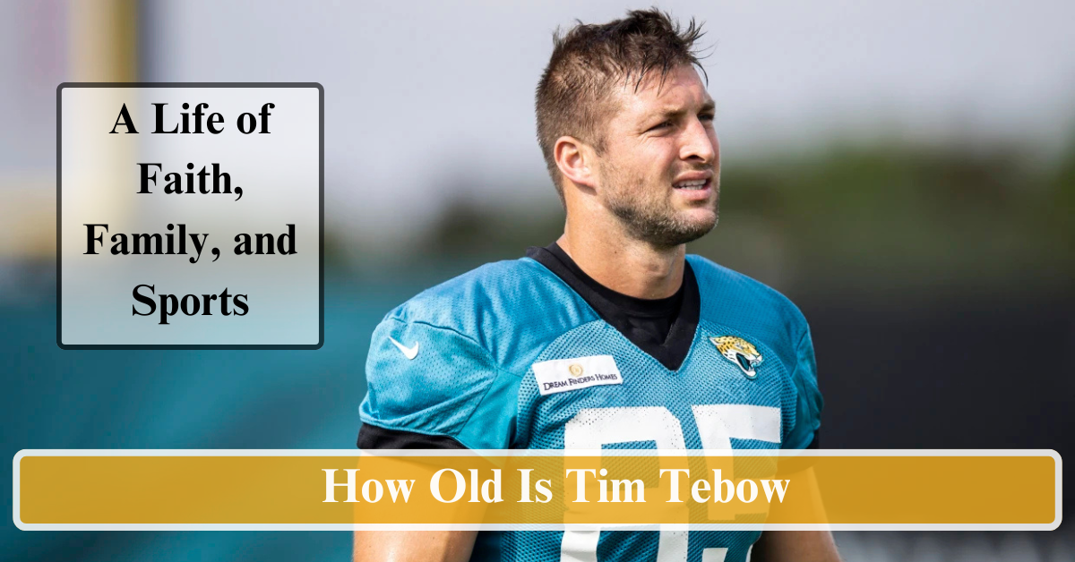 How Old Is Tim Tebow