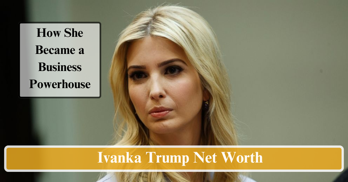 Ivanka Trump Net Worth