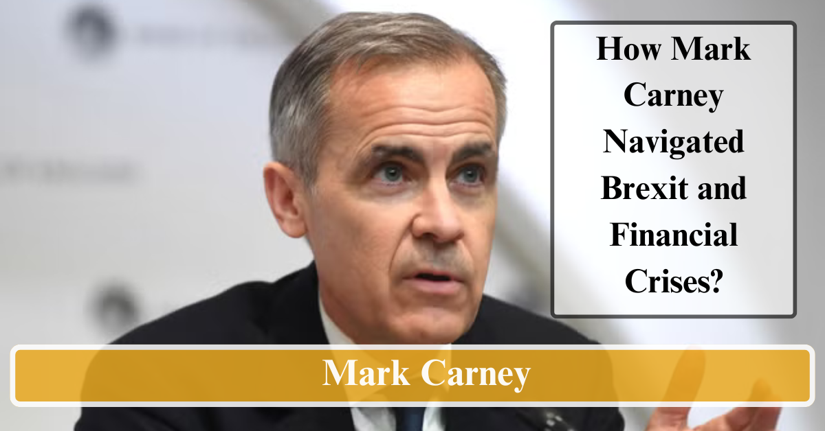 How Mark Carney Navigated Brexit and Financial Crises