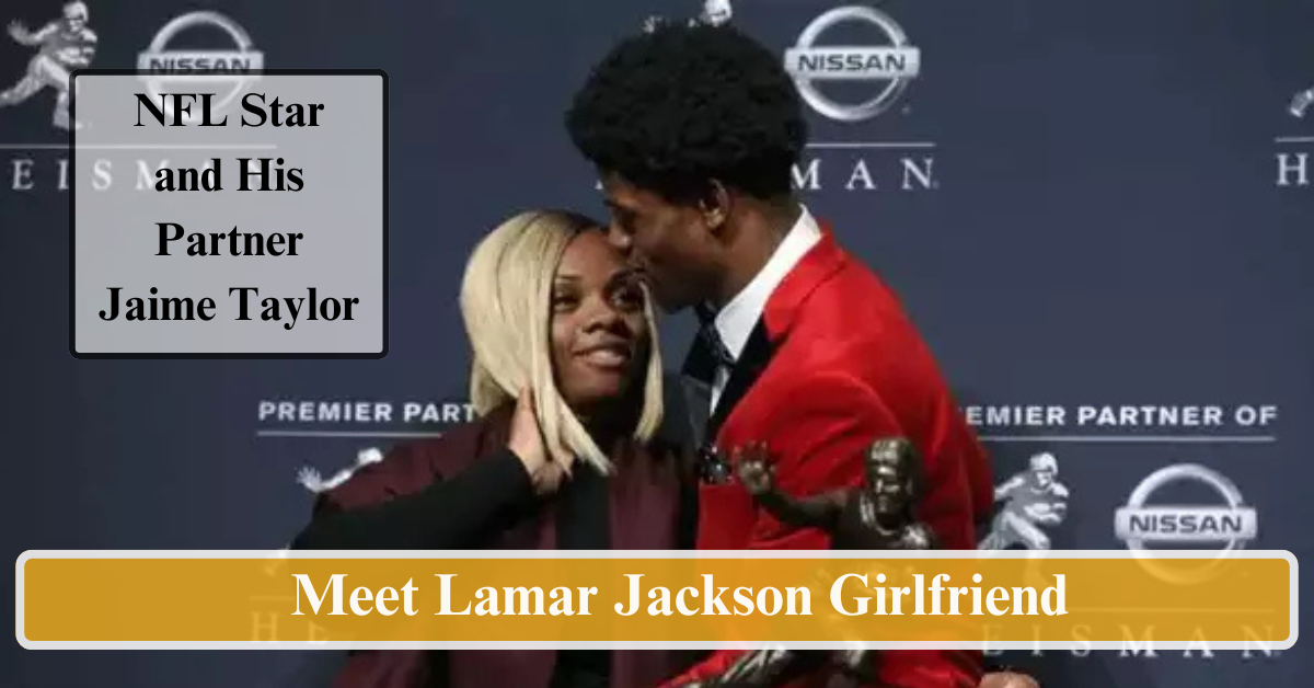 Meet Lamar Jackson Girlfriend