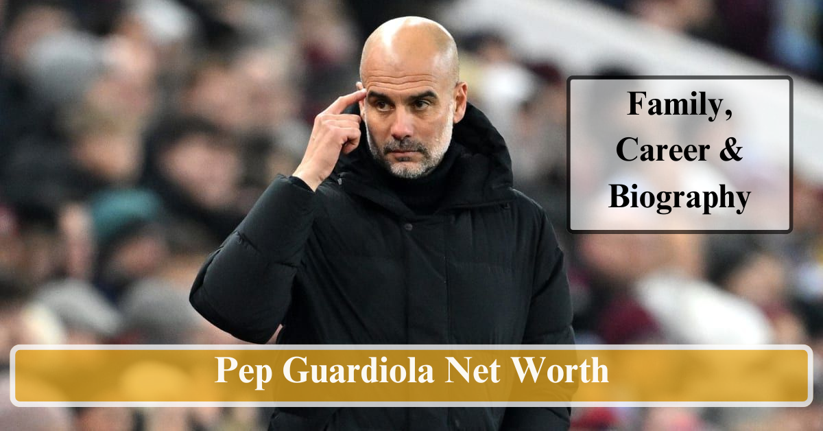 Pep Guardiola Net Worth