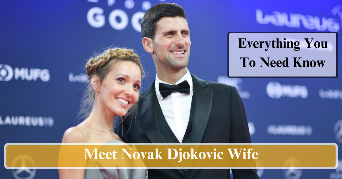 Meet Novak Djokovic Wife